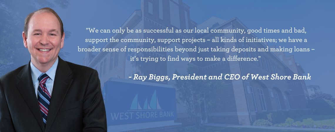 quote by Ray Biggs, President and CEO of West Shore Bank